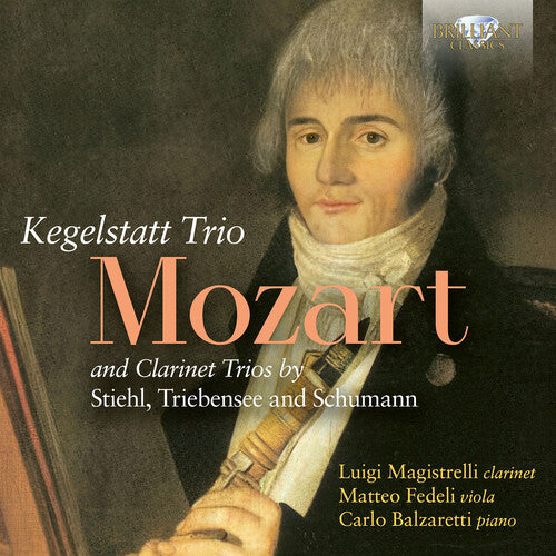 Luigi Magistrelli - Mozart: Trio Kegelstatt and Clarinet Trios by Stiehl, Triebensee and Schumann