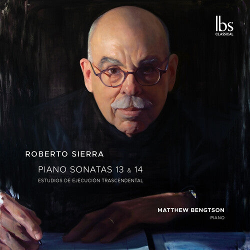Matthew Bengtson - Roberto Sierra: Sonatas 13-14 & Estudios Trascendentales
