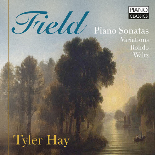 Tyler Hay - Field: Piano Sonatas, Variations, Rondo, Waltz