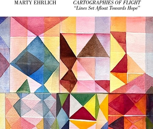 Marty Ehrlich - Cartographies Of Flight Lines Set Afloat Towards Hope