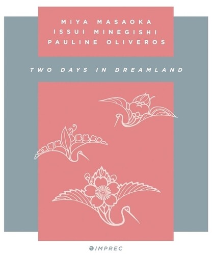 Pauline Oliveros / Mia Masaoka / Issui Minegishi - Two Days In Dreamland