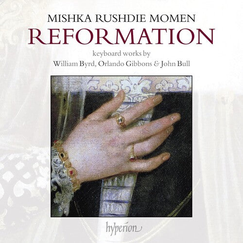 Mishka Momen Rushdie - Reformation: Keyboard Works By William Byrd, Orlando Gibbons, John Bull, Jan Pieterszoon Sweelinck