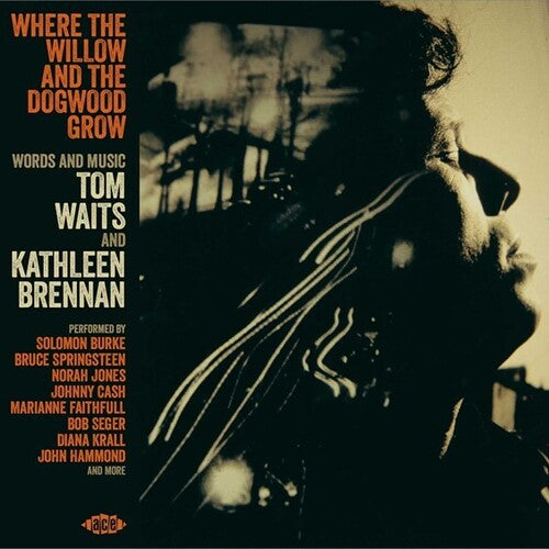 Where the Willow & the Dogwood Grow: Tom Waits - Where The Willow & The Dogwood Grow: Words & Music By Tom Waits & Kathleen Brennan / Various
