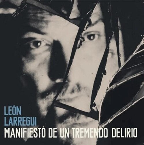 Leon Larregui - Manifiesto De Un Tremendo Delirio