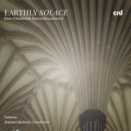 Selene - Earthly Solace - Eton Choirbook Reconstructions II