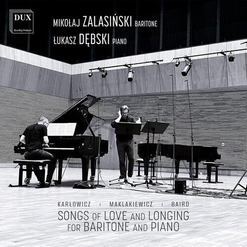 Mikolaj Zalasinski - Karlowicz, Maklakiewicz, Baird: Songs of Love and Longing for Baritone and Piano