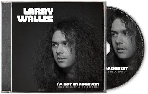 Larry Wallis - I'm Not An Archivist: The Legendary Lost Recordings