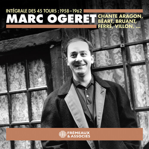 Marc Ogeret - Marc Ogeret chante Aragon, Beart, Bruant, Ferre, Villon,… Integrale des 45 tours: 1958-1962