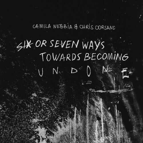 Camila Nebbia - Six Or Seven Ways Towards Becoming Undone