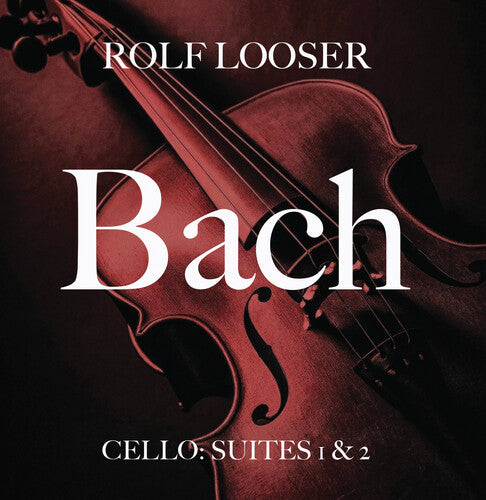 Rolf Looser - Bach - Cello: Suites 1 & 2