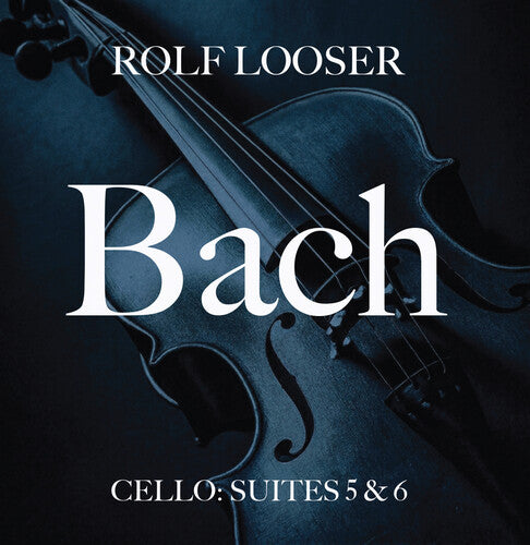 Rolf Looser - Bach - Cello: Suites 5 & 6