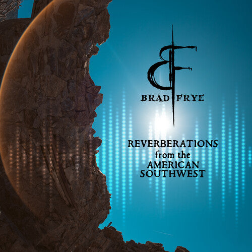 Brad Frye - Reverberations From The American Southwest