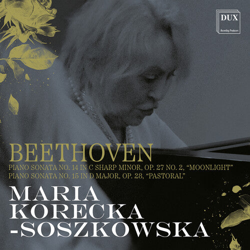 Maria Korecka-Soszkowska - Beethoven: Piano Sonata No. 14 in C Sharp Minor, Op. 27 No. 2, “Moonlight”; Piano Sonata No. 15 in D Major, Op. 28, “Pastoral”