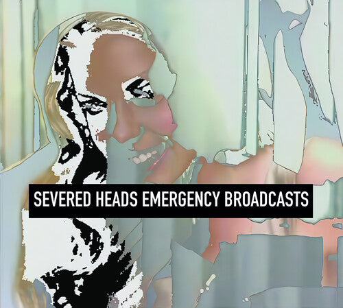 Severed Heads - Emergency Broadcasts