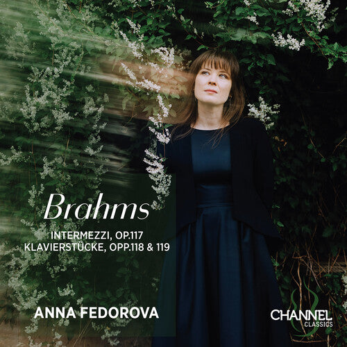 Anna Fedorova - Brahms: Intermezzi, Op. 117 - Klavierstucke, Opp. 118 & 119