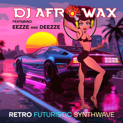 DJ Afrowax Featuring Eezze & Deezze - Retro Futuristic Synthwave