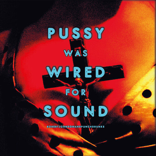 Robert Johnson - Pussy Was Wired for Sound - Orange Vinyl