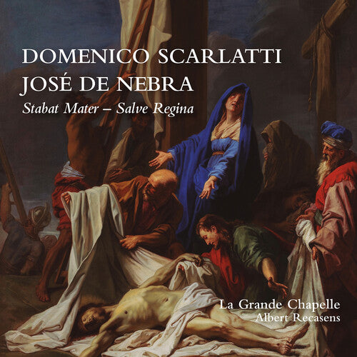 La Grande Chapelle - Domenico Scarlatti & Jose de Nebra: Stabat Mater & Salve Regina