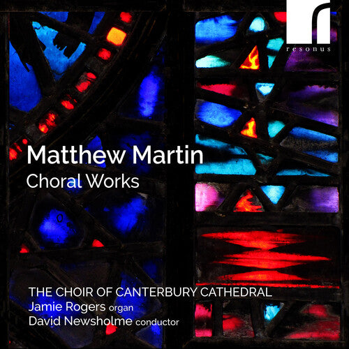 Cantebury Cathedral Choir - Matthew Martin: Choral Works