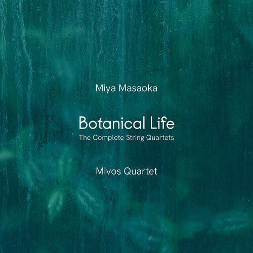 Mivos Quartet - Miya Masaoka: Botanical Life - The Complete String Quartets