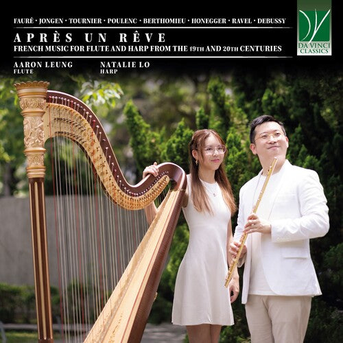 Aaron Leung / Natalie Lo - Apres Un Reve: French Music for Flute and Harp From the 19th and 20t