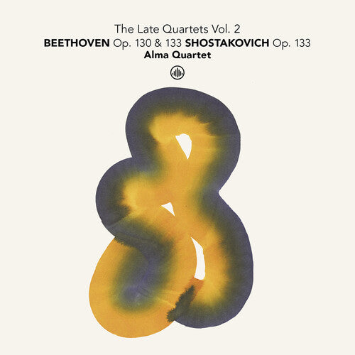 Alma Quartet - The Late Quartets, Vol. 2 - Beethoven Op. 130 & 133; Shostakovich Op. 133
