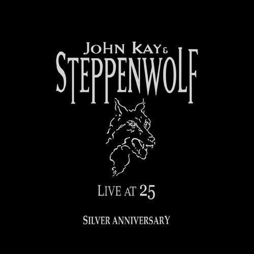 John Kay & Steppenwolf - Live at 25: Silver Anniversary