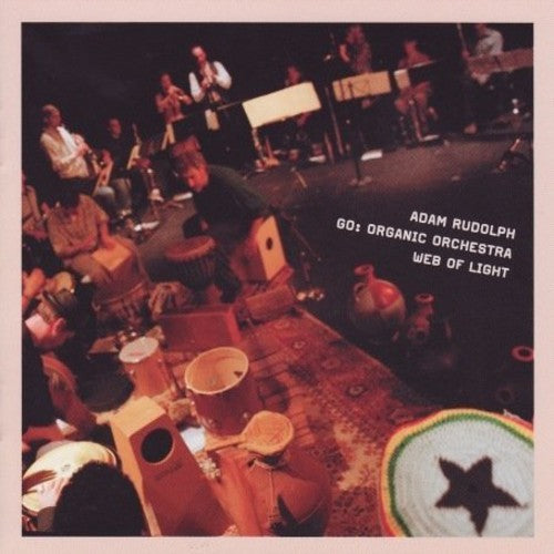 Adam Rudolph - Go: Organic Orchestra- Web Of Light