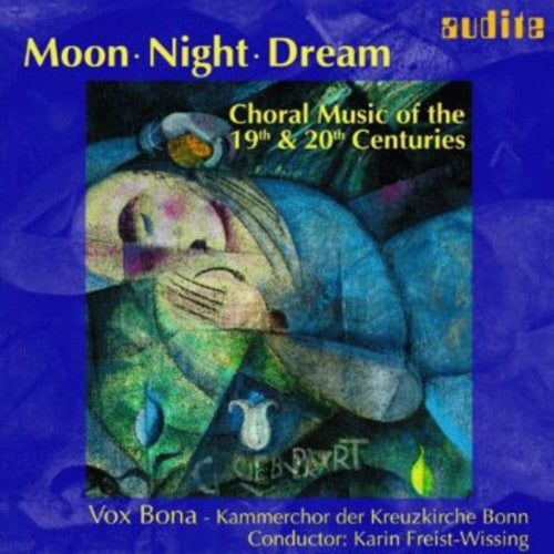 Vox Bona/ Freist-Wissing/ Reger/ Kodaly - Moon Night Dream: Choral Music 19th & 20th Ctry