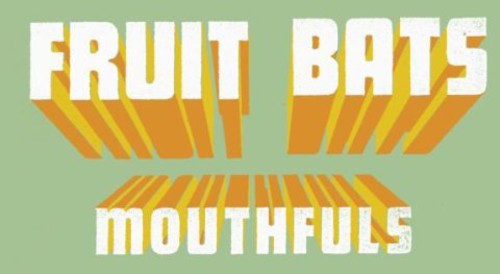 Fruit Bats - Mouthfuls