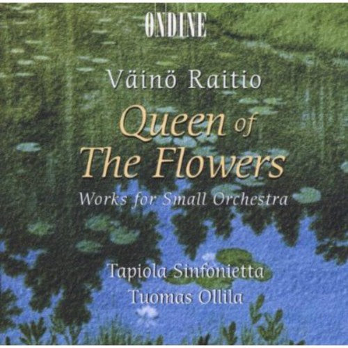 Raitio/ Ollila/ Tapiola Sinfonietta - Queen of the Flowers / Works for Small Orchestra