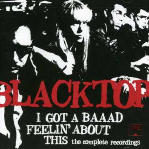 Blacktop - I've Got A Baaad Feelin About This: The Complete Recordings