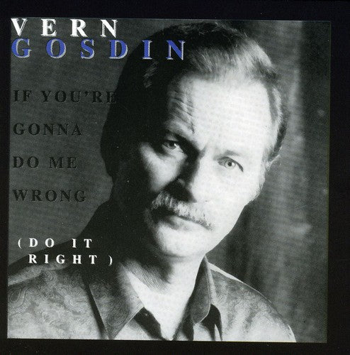 Vern Gosdin - If You're Gonna Do Me Wrong, Do It Right