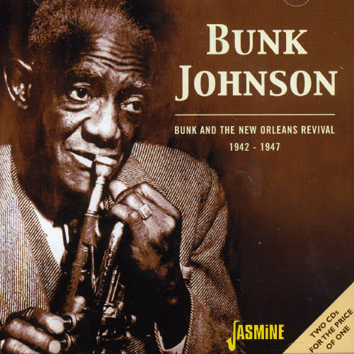 Bunk Johnson - Bunk and The New Orleans Revival 1942-47