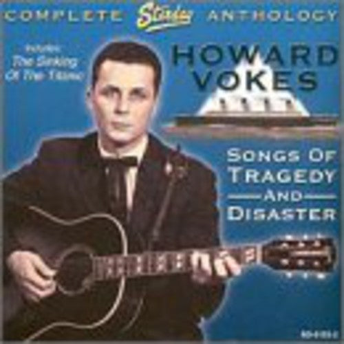 Howard Vokes - Songs Of Tragedy and Disaster: Complete Starday Anthology