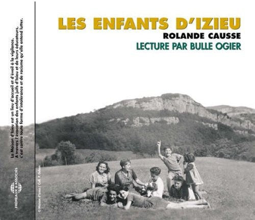 Rolande Causse - Les Enfants D'Izieu: Lecture Par Bulle Ogier