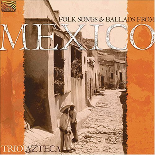 Trio Azteca - Folk Songs & Ballads from Mexico