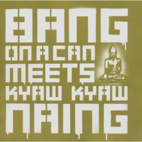 Bang on a Can - Bang on a Can Meets Kyaw Kyaw Naing