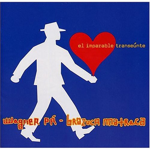 Wagner Pa & Brazuca Matraca - El Imparable Transeunte