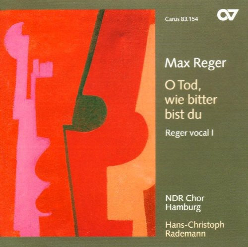 Hans-Christoph Rademann - O Tod Wie Bitter Bist Du: Reger Vocal 1