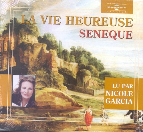 Nicole Garcia - La Vie Heureuse: Seneque