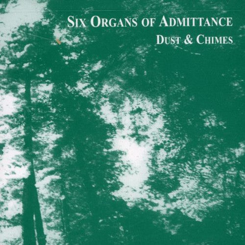 Six Organs of Admittance - Dust Chimes