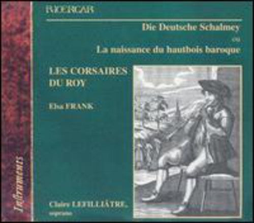 Les Corsaires Du Roy/ Frank/ Lefilliatre - Die Deutsche Schalmey: Birth of the Baroque Oboe