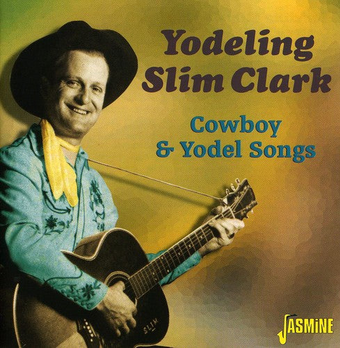 Yodeling Clark Slim - Cowboy and Yodel Songs