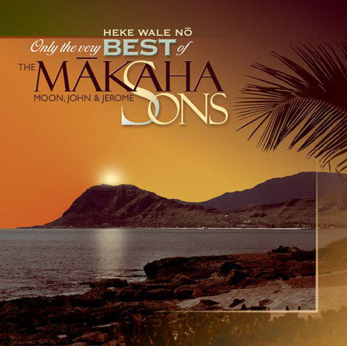 Makaha Sons - Only The Very Best Of The Makaha Sons: Heke Wale No
