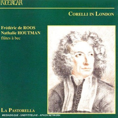Frederic De Roos/ Houtman/ Pastorella - Corelli in London / Sonatas & Concerti Grossi
