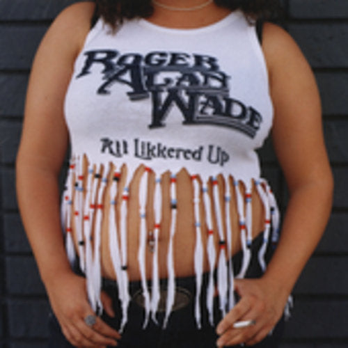 Roger Alan Wade - All Likkered Up