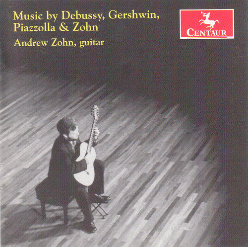 Andrew Zohn - Plays Debussy Gershwin Piazzolla & Zohn