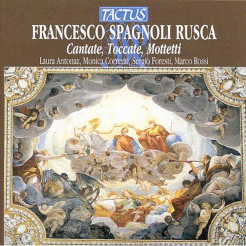 Rusca/ Antonaz/ Correnti/ Foresti/ Nastrucci - Cantatas Toccatas & Motets