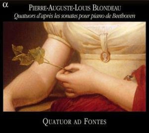 Blondeau/ Quatuor AD Fontes - Quartets After the Beethoven Piano Sonatas Op 2